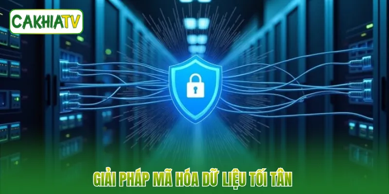 Giải pháp mã hóa dữ liệu tối tân 